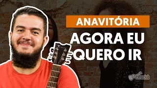 Agora Eu Quero Go - Anavitória (complete guitar lesson)