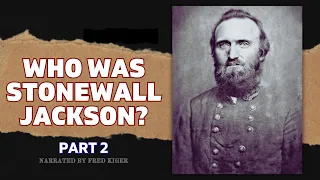 Who was Stonewall Jackson? (Part 2)