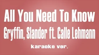 Gryffin, Slander - All You Need To Know  ft. Calle Lehmann karaoke ver.