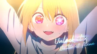 AMV Oshi no Ko || unlock it x better off alone | Ruby Hoshino