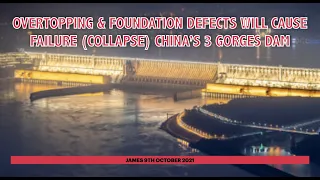 OVERTOPPING & FOUNDATION DEFECTS WILL CAUSE  FAILURE (COLLAPSE) CHINA’S 3 GORGES DAM