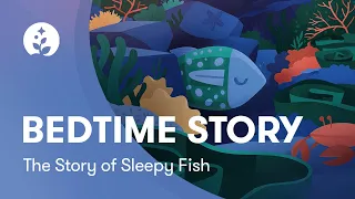 The Story of Sleepy Fish | A Bedtime Story to Relax or Fall Asleep to | Chillhop & BetterSleep