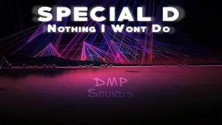 Special D -  Nothing I Wont Do