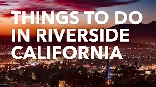 Riverside: Things to Do, See and Experience