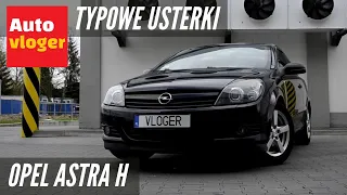 Opel Astra H  - typowe usterki