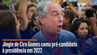 Jingle de Ciro Gomes como pré-candidato à Presidência em 2022