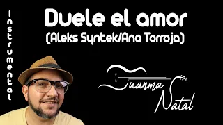 Duele el amor (Aleks Syntek/Ana Torroja) INSTRUMENTAL - Juanma Natal - Guitar - Cover - Lyrics