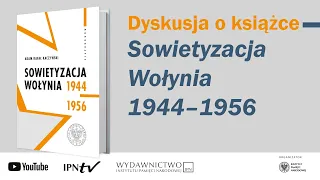 Sowietyzacja Wołynia 1944–1956 [DYSKUSJA o KSIĄŻCE]