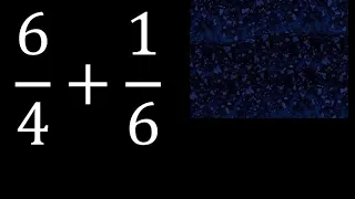 6/4 mas 1/6 . Suma de fracciones heterogeneas , diferente denominador 6/4+1/6