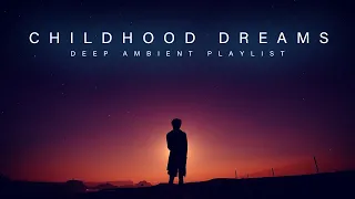 Childhood Dreams | Lost In Rapture | Deep Ambient Playlist