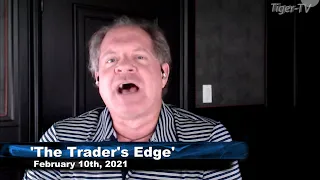 February 10th, The Trader's Edge with Steve Rhodes on TFNN - 2021