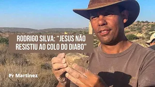 Rodrigo Silva: “Jesus não resistiu ao colo do diabo”