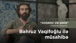 Xosrov və Şirin (2021) - Kadrarxası: Aktyor Bəhruz Vaqifoğlu ilə müsahibə