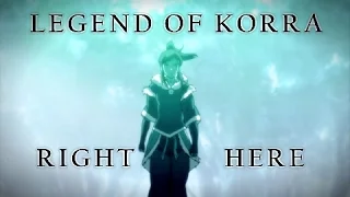 Legend Of Korra - Right Here {AMV}