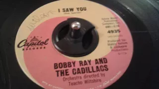 BOBBY RAY AND THE CADILLACS   I Saw You