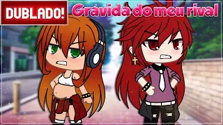 [ DUBLADO ] GRÁVIDA DO MEU RIVAL | Mini Filme Gacha life