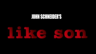 John Schneider's Like Son Trailer johnschneiderofficial.com