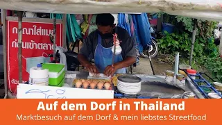 Auf dem Dorf in Thailand, Marktbesuch auf dem Dorf & mein liebstes Streetfood