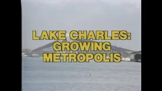 Lake Charles: Growing Metropolis | 1981