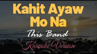 Kahit Ayaw Mo Na - This Band | HD Karaoke