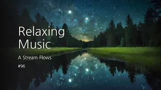 [1hour] Relaxing Music, A Stream Flows #96 : Calm, Stress Relief, Meditation