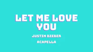 JUSTIN BIEBER - LET ME LOVE YOU (ACAPELLA)