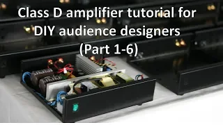 Class D amplifier basics for DIY audience designers part 1-6