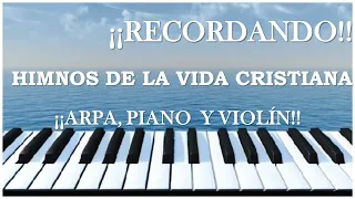 ¡¡RECORDANDO!! HIMNOS DE LA VIDA CRISTIANA!! ARPA, PIANO Y VIOLÍN.