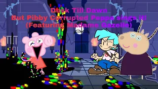 Dusk Till Dawn but Pibby Corrupted Peppa Pig sings it! (Featuring Madame Gazelle)