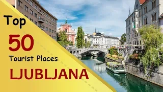 "LJUBLJANA" Top 50 Tourist Places | Ljubljana Tourism | SLOVENIA