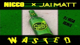 NICCO & Jai Matt vs Erick Ness - Wasted (DJ Vega Remix)