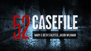 Case 52: Mary & Beth Stauffer, Jason Wilkman