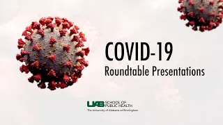 COVID-19 Roundtable Presentations | March 18, 2022 | UAB School of Public Health