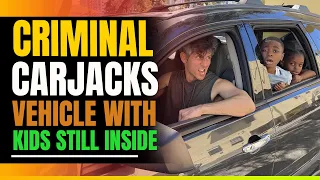 Criminal Carjacks Vehicle With Kids Inside. Then This Happens