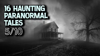 16 Haunting Paranormal Tales - Nightmares in My Grandparents' Home