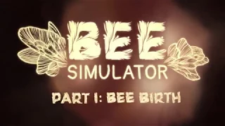 Bee Simulator teaser episode 1:  Bee Birth