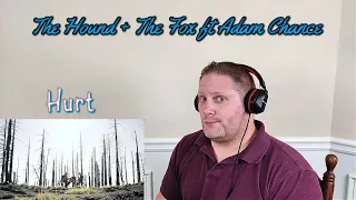 Hurt (feat. Adam Chance) | The Hound + The Fox REACTION