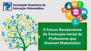 II FÓRUM RONDONIENSE DE FORMAÇÃO INICIAL DE PROFESSORES QUE ENSINAM MATEMÁTICA 24 a 26 de março/2021