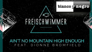 Freischwimmer Feat. Dionne Bromfield - Ain't No Mountain High Enough (Official Audio)