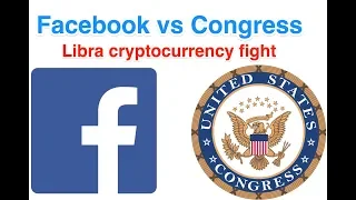 Facebook vs Congress - Libra Cryptocurrency Fight