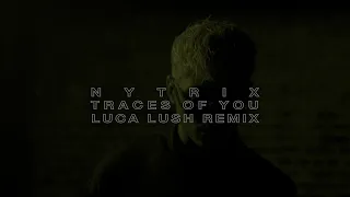 Nytrix - Traces Of You (Luca Lush Remix)