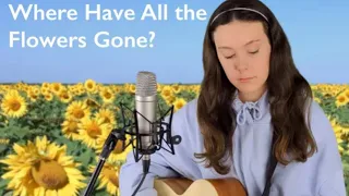 WHERE HAVE ALL THE FLOWERS GONE? ~ Pete Seeger cover🇺🇦 dedicated to the Ukraine💙💛