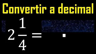 2 enteros 1/4 a decimal . Convertir fracciones mixtas a decimales . Fraccion mixta a decimal