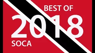 BEST OF TRINIDAD 2018 SOCA - 3 HOURS IN SOCA HEAVEN "2018 SOCA"