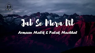 Armaan Malik & Palak Muchhal - Jab Se Mera Dil (Lyrics)