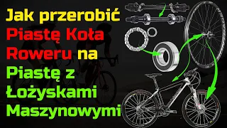 Jak przerobić piastę koła roweru na Piastę z Łożyskami Maszynowymi