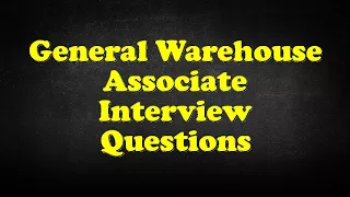 General Warehouse Associate Interview Questions