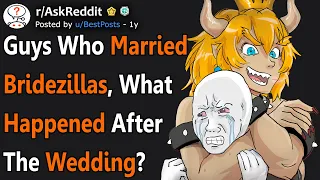 Guys Who Married "Bridezillas" What Happened After The Wedding? (r/AskReddit)