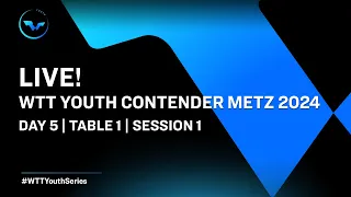 LIVE! | T1 | Day 5 | WTT Youth Contender Metz 2024 | Session 1