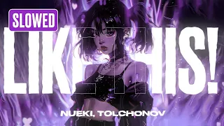 NUEKI, TOLCHONOV - LIKE THIS! (SLOWED)